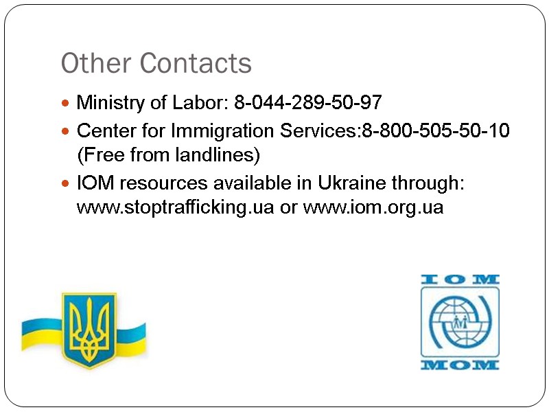 Other Contacts Ministry of Labor: 8-044-289-50-97 Center for Immigration Services:8-800-505-50-10 (Free from landlines) IOM